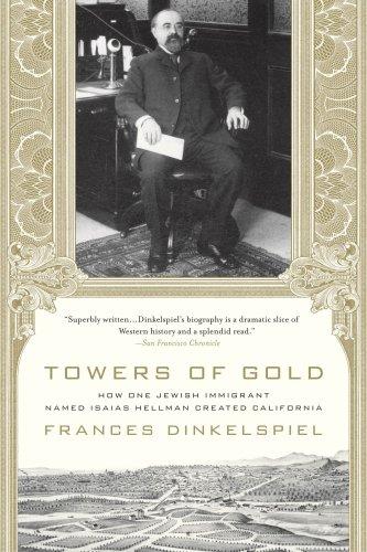 Towers of Gold: How One Jewish Immigrant Named Isaias Hellman Created California cover