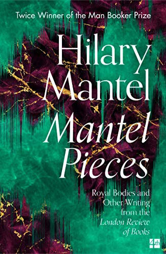 Mantel Pieces: The New Book from The Sunday Times Best Selling Author of the Wolf Hall Trilogy cover