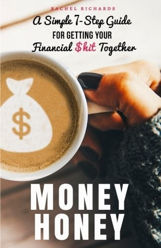 Money Honey: A Simple 7-Step Guide For Getting Your Financial $hit Together cover