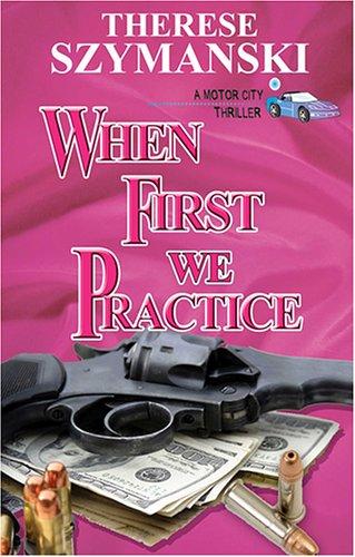 When First We Practice (A Motor City Thriller, 7) cover