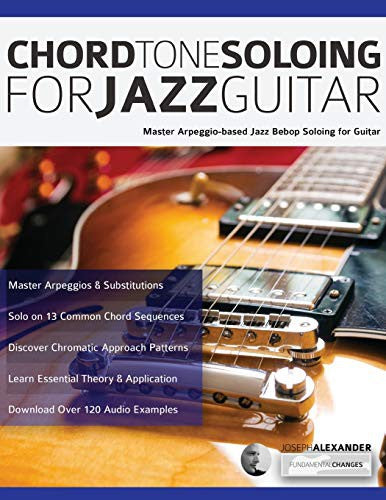Chord Tone Soloing for Jazz Guitar: Master Arpeggio-Based Jazz Bebop Soloing for Guitar (Learn How to Play Jazz Guitar) cover
