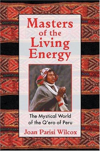 Masters of the Living Energy: The Mystical World of the Q'ero of Peru cover