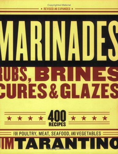 Marinades, Rubs, Brines, Cures and Glazes: 400 Recipes for Poultry, Meat, Seafood, and Vegetables [A Cookbook] cover