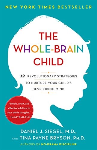 The Whole-Brain Child: 12 Revolutionary Strategies to Nurture Your Child's Developing Mind cover