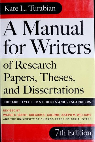 A Manual for Writers of Research Papers, Theses, and Dissertations, Seventh Edition: Chicago Style for Students and Researchers (Chicago Guides to Writing, Editing, and Publishing) cover