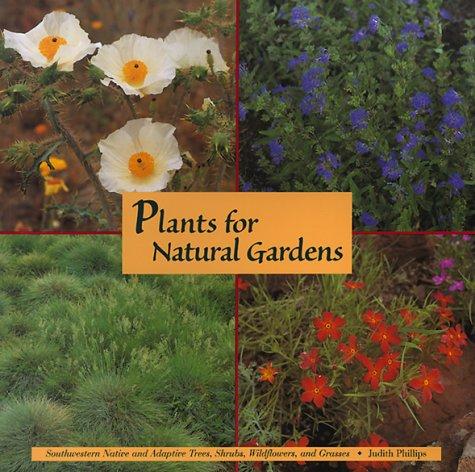 Plants for Natural Gardens: Southwestern Native & Adaptive Trees, Shrubs, Wildflowers & Grasses cover