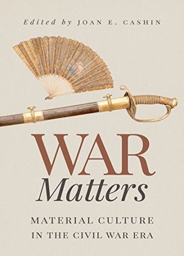 War Matters: Material Culture in the Civil War Era cover