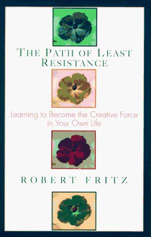 The Path of Least Resistance: Learning to Become the Creative Force in Your Own Life cover