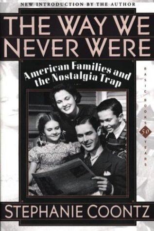 The Way We Never Were: American Families and the Nostalgia Trap cover