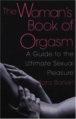 The Woman's Book Of Orgasm: A Guide to the Ultimate Sexual Pleasure cover