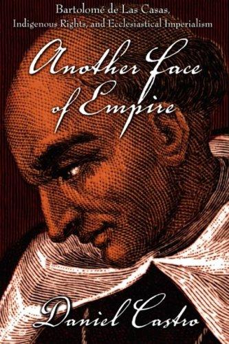 Another Face of Empire: Bartolomé de Las Casas, Indigenous Rights, and Ecclesiastical Imperialism (Latin America Otherwise) cover