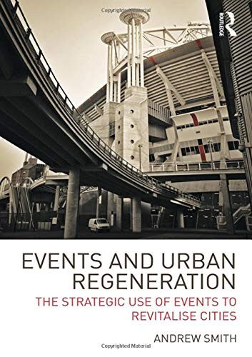 Events and Urban Regeneration: The Strategic Use of Events to Revitalise Cities cover
