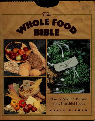 The Whole Food Bible: How to Select & Prepare Safe, Healthful Foods cover