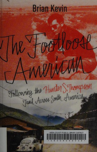 The Footloose American: Following the Hunter S. Thompson Trail Across South America cover