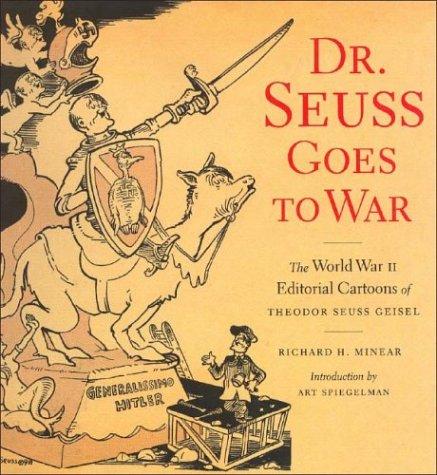 Dr. Seuss Goes to War: The World War II Editorial Cartoons of Theodor Seuss Geisel cover
