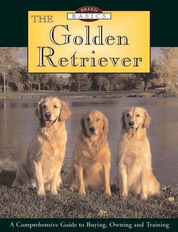 Breed Basics, The Golden Retriever : A Comprehensive Guide to Buying, Owning, and Training (Breed Basics, 2) cover