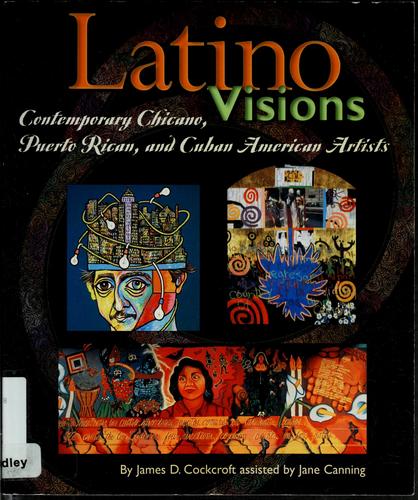 Latino Visions: Contemporary Chicano, Puerto Rican, and Cuban American Artists (Book Report Biography) cover