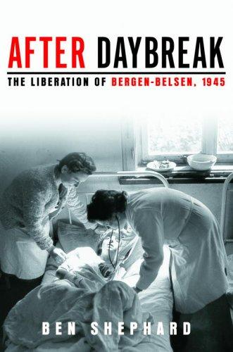After Daybreak: The Liberation of Bergen-Belsen, 1945 cover