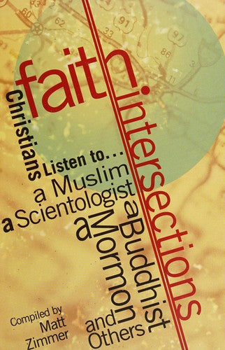Faith Intersections: Christians Listen to...a Muslim, a Scientologist, a Buddhist, a Mormon, and Others cover