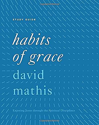 Habits of Grace Study Guide: Enjoying Jesus through the Spiritual Disciplines cover