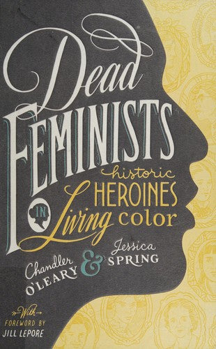 Dead Feminists: Historic Heroines in Living Color cover
