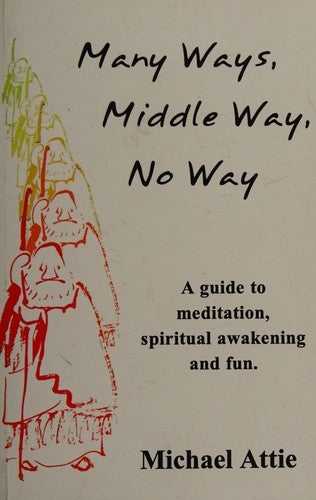 Many Ways, Middle Way, No Way: A Guide to Meditation, Spiritual Awakening And Fun cover