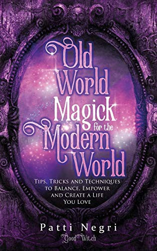 Old World Magick for the Modern World: Tips, Tricks, and Techniques to Balance, Empower, and Create a Life You Love cover