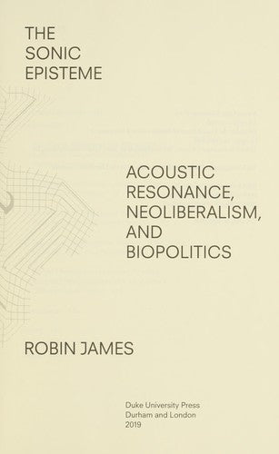 The Sonic Episteme: Acoustic Resonance, Neoliberalism, and Biopolitics cover