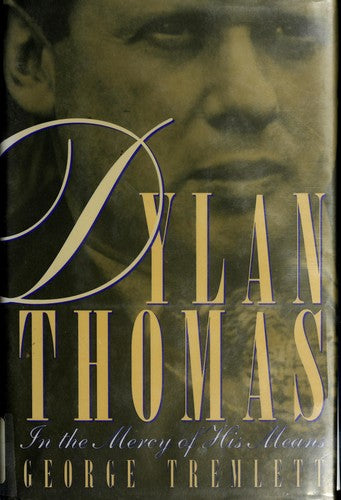 Dylan Thomas: In the Mercy of His Means cover
