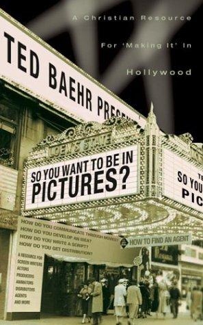 So, You Want to Be in Pictures?: A Christian Resource for "Making It" in Hollywood cover