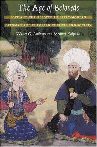 The Age of Beloveds: Love and the Beloved in Early-Modern Ottoman and European Culture and Society cover