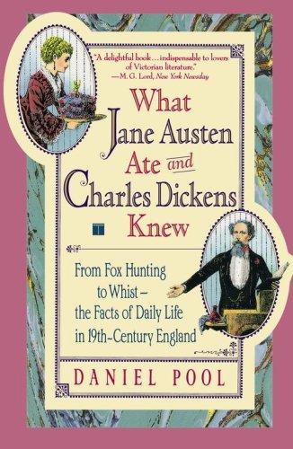 What Jane Austen Ate and Charles Dickens Knew: From Fox Hunting to Whist-the Facts of Daily Life in Nineteenth-Century England cover