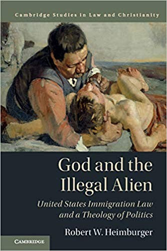 God and the Illegal Alien: United States Immigration Law and a Theology of Politics (Law and Christianity) cover