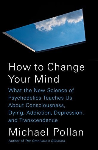 How to Change Your Mind: What the New Science of Psychedelics Teaches Us About Consciousness, Dying, Addiction, Depression, and Transcendence cover
