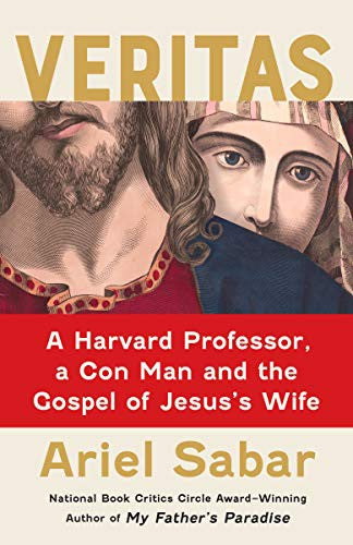 Veritas: A Harvard Professor, a Con Man and the Gospel of Jesus's Wife cover
