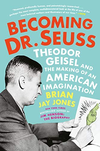 Becoming Dr. Seuss: Theodor Geisel and the Making of an American Imagination cover