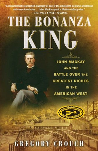 The Bonanza King: John Mackay and the Battle over the Greatest Riches in the American West cover