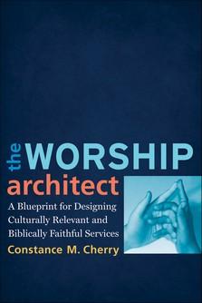 Worship Architect, The: A Blueprint for Designing Culturally Relevant and Biblically Faithful Services cover