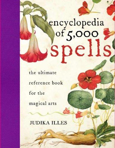 Encyclopedia of 5,000 Spells: The Ultimate Reference Book for the Magical Arts, Exploring Folklore, Myth, and Magic from Every Corner of the Earth and Across Millennia cover