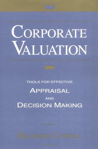 Corporate Valuation: Tools for Effective Appraisal and Decision-Making 1st Edition by Cornell, Bradford published by McGraw-Hill Hardcover cover