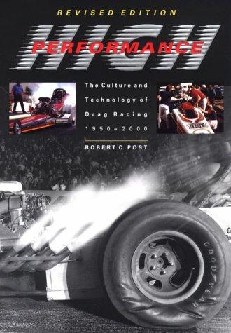 High Performance: The Culture and Technology of Drag Racing, 1950-2000 (Johns Hopkins Studies in the History of Technology) cover