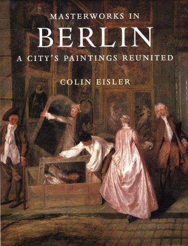 Masterworks in Berlin: A City's Paintings Reunited : Painting in the Western World, 1300-1914 cover