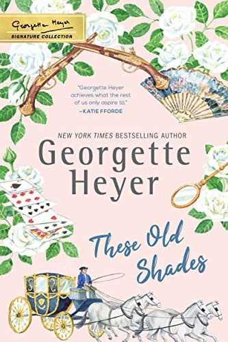 These Old Shades: A Slow-Burn, Age-Gap Regency Romance (The Georgette Heyer Signature Collection) cover