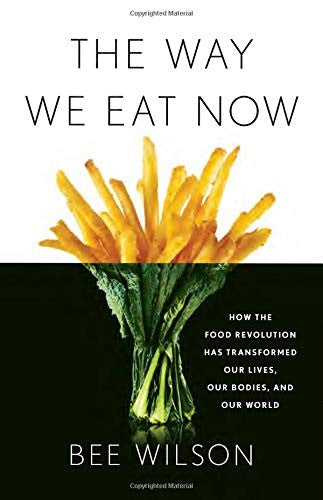 The Way We Eat Now: How the Food Revolution Has Transformed Our Lives, Our Bodies, and Our World cover