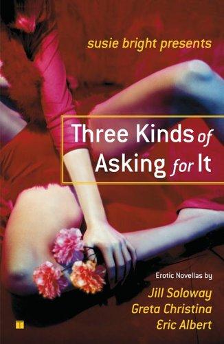 Susie Bright Presents: Three Kinds of Asking for It: Erotic Novellas by Eric Albert, Greta Christina, and Jill Soloway cover