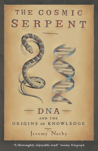 The Cosmic Serpent: DNA and the Origins of Knowledge cover
