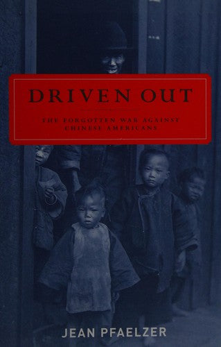 Driven Out: The Forgotten War against Chinese Americans cover