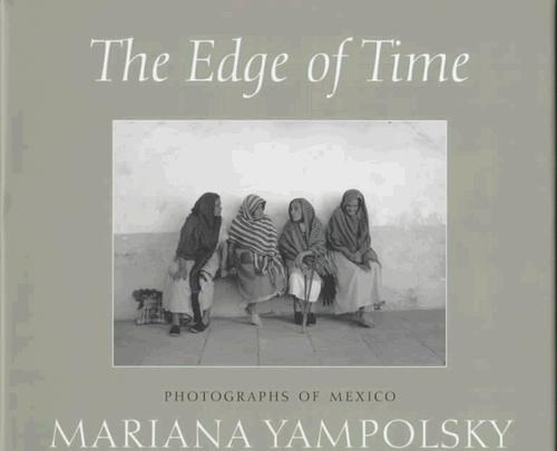 The Edge of Time: Photographs of Mexico by Mariana Yampolsky (Wittliff Gallery Series) cover