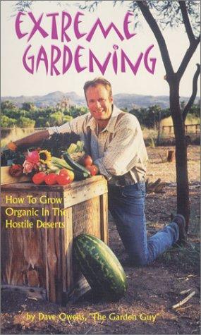 Extreme Gardening: How to Grow Organic in the Hostile Deserts cover