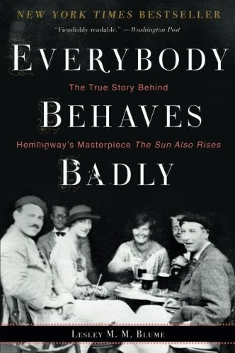 Everybody Behaves Badly: The True Story Behind Hemingway's Masterpiece The Sun Also Rises – An Essential Literary Biography of Ruthless Ambition and the Lost Generation cover